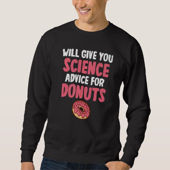 Will give Science advice for Donuts  Science Teach Sweatshirt (Front)