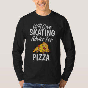 Will give Skating advice for Pizza   Roller Skatin T-Shirt