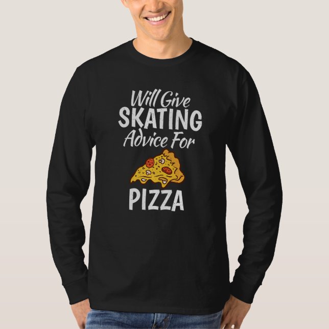 Will give Skating advice for Pizza  Roller Skating T-Shirt (Front)
