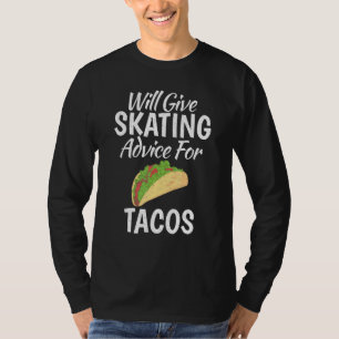 Will give Skating advice for Tacos   Roller Skatin T-Shirt