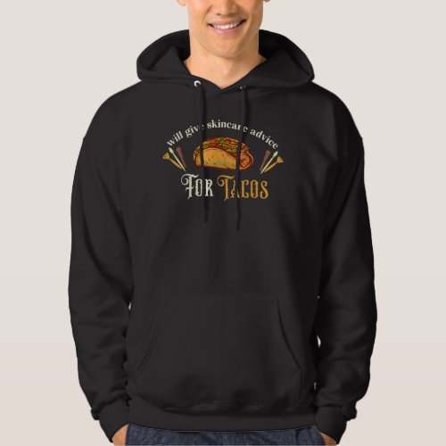 Will Give Skincare Advice Tacos Esthetician  Hoodie