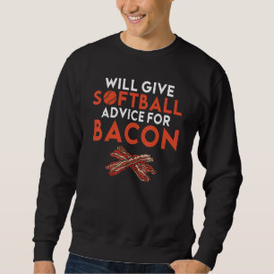 Will give Softball advice for Bacon Softball Sweatshirt