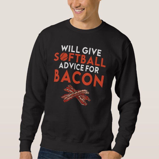 Will give Softball advice for Bacon     Softball Sweatshirt (Front)
