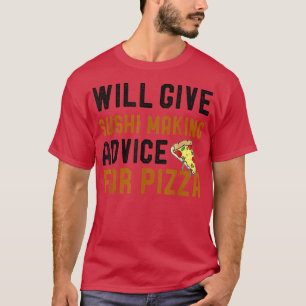 Will Give Sushi Making Advice For Pizza Funny Chef T-Shirt