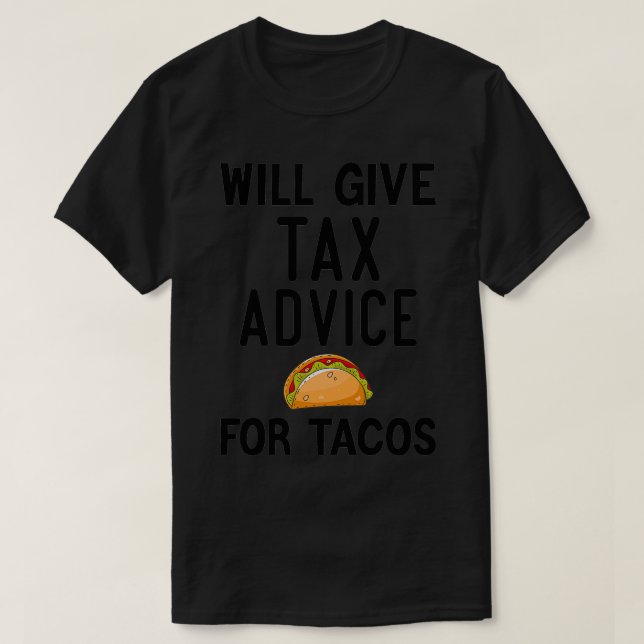 Will Give Tax Advice For Tacos Funny amp Sarcastic T-Shirt (Design Front)