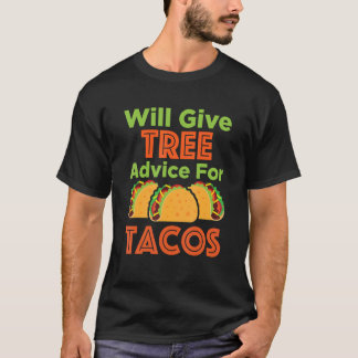 Will Give Tree Advice for Tacos Arborist Arboricul T-Shirt