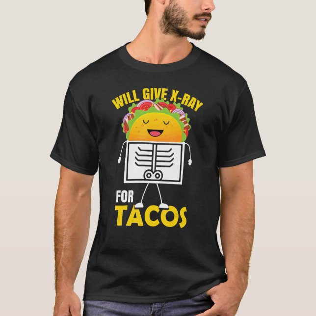 Will Give X Ray For Tacos Radiologist Radiology T-Shirt (Front)