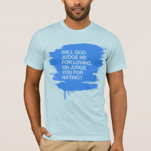 WILL GOD JUDGE ME FOR LOVIN T-Shirt