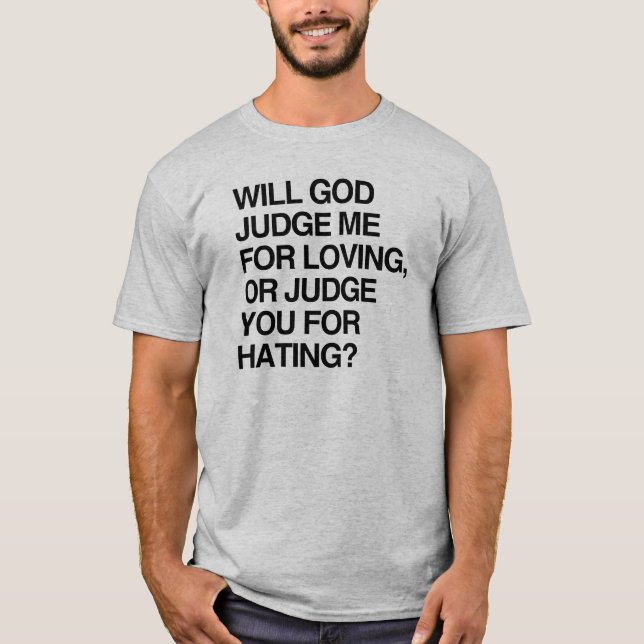 WILL GOD JUDGE ME FOR LOVIN T-Shirt (Front)