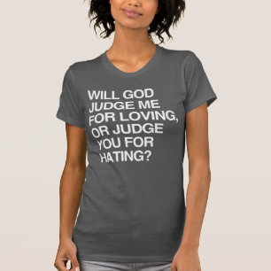 WILL GOD JUDGE ME FOR LOVIN T-Shirt