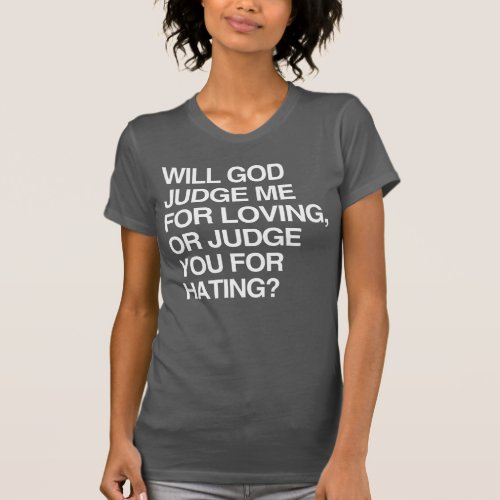 WILL GOD JUDGE ME FOR LOVIN T_Shirt