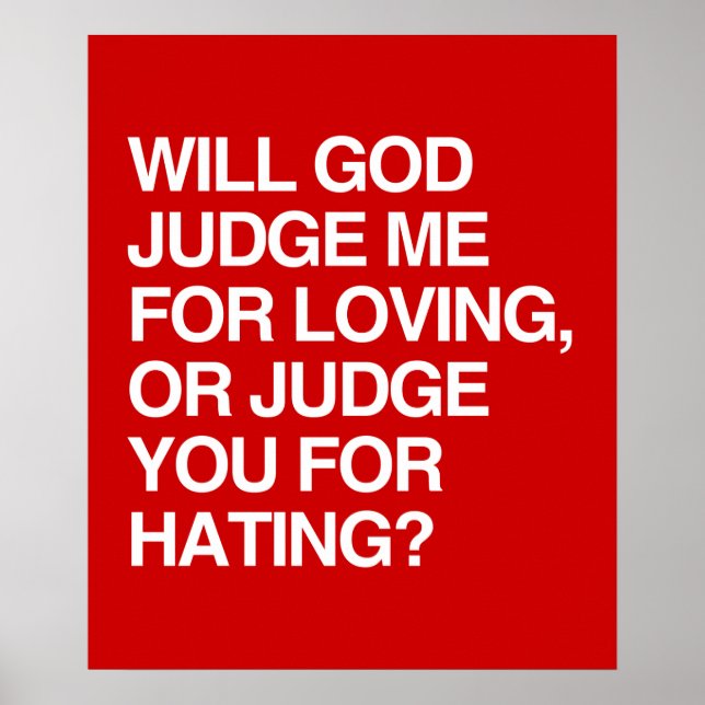 WILL GOD JUDGE ME FOR LOVING OR YOU FOR HATING? POSTER (Front)