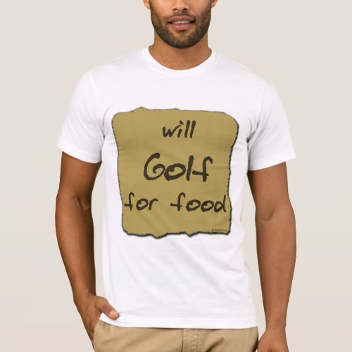 Will Golf For Food T_Shirt