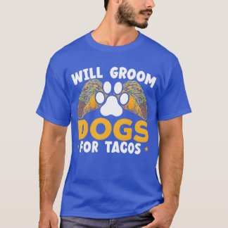 Will Groom Dogs Foracos Dog Grooming Dog Groomer b T-Shirt
