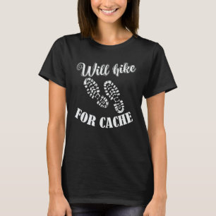 Will Hike For Cache Geocaching T-Shirt