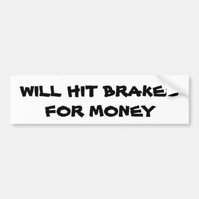 Will Hit Brakes for Money  Anti Tailgater Bumper Sticker (Front)