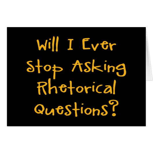 Will I Ever Stop Asking Rhetorical Questions? Cards (Front Horizontal)