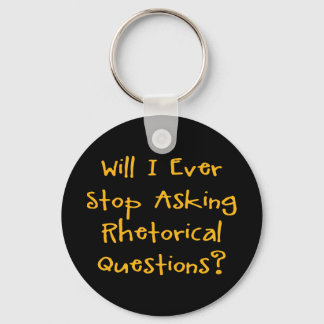 Will I Ever Stop Asking Rhetorical Questions? Keychain