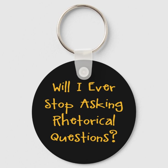 Will I Ever Stop Asking Rhetorical Questions? Keychain (Front)