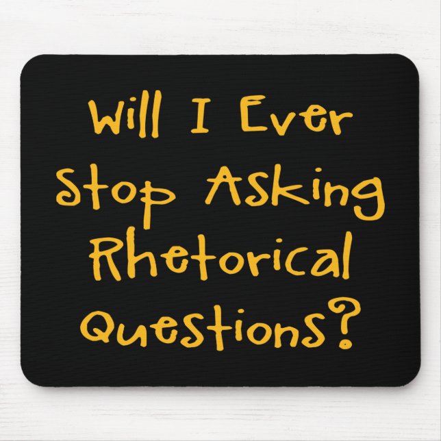 Will I Ever Stop Asking Rhetorical Questions? Mouse Pad (Front)