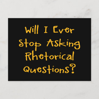 Will I Ever Stop Asking Rhetorical Questions? Postcard