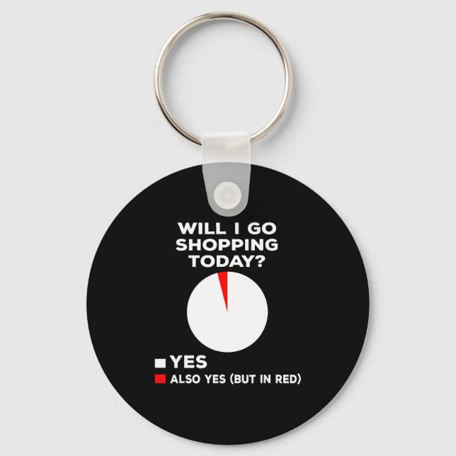 Will I Go Shopng Today Funny Shopng Quote  Keychain (Front)
