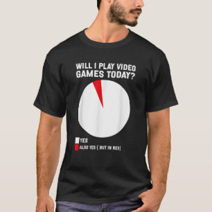Will I play Video Games today Funny Gamer Gaming F T-Shirt
