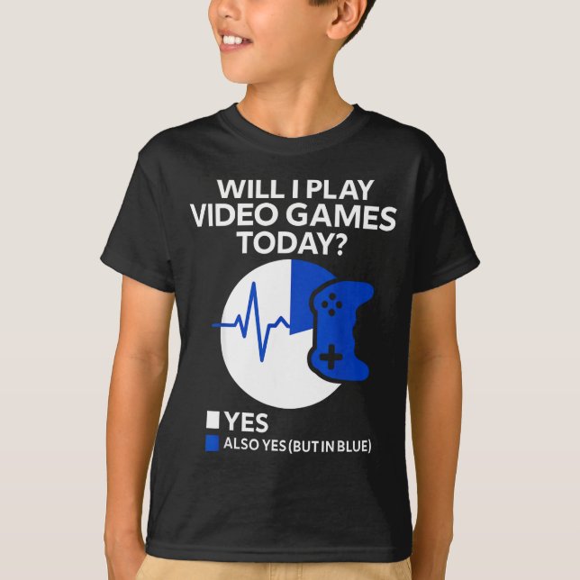Will I Play Video Games Today Funny Gamer Gaming  T-Shirt (Front)