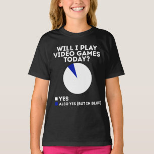 Will I play Video Games today Funny Gaming T-Shirt