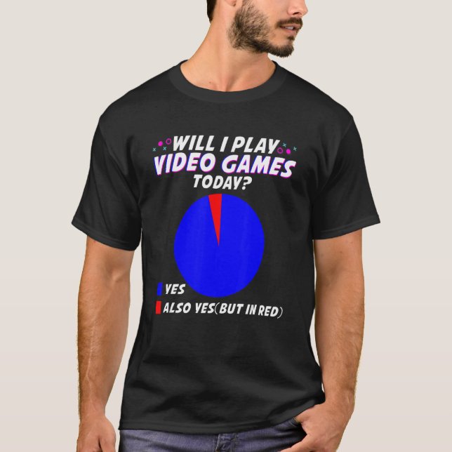 Will I play Video Games today  Gamer Gaming T-Shirt (Front)