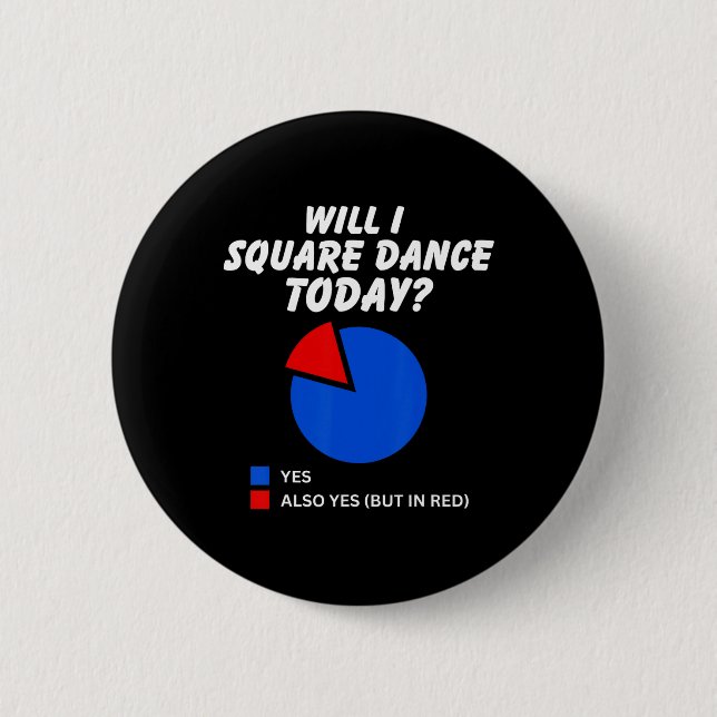 Will I Square Dance Today Yes Pie Chart Square Dan Button (Front)