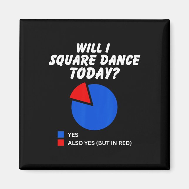 Will I Square Dance Today Yes Pie Chart Square Dan Magnet (Front)