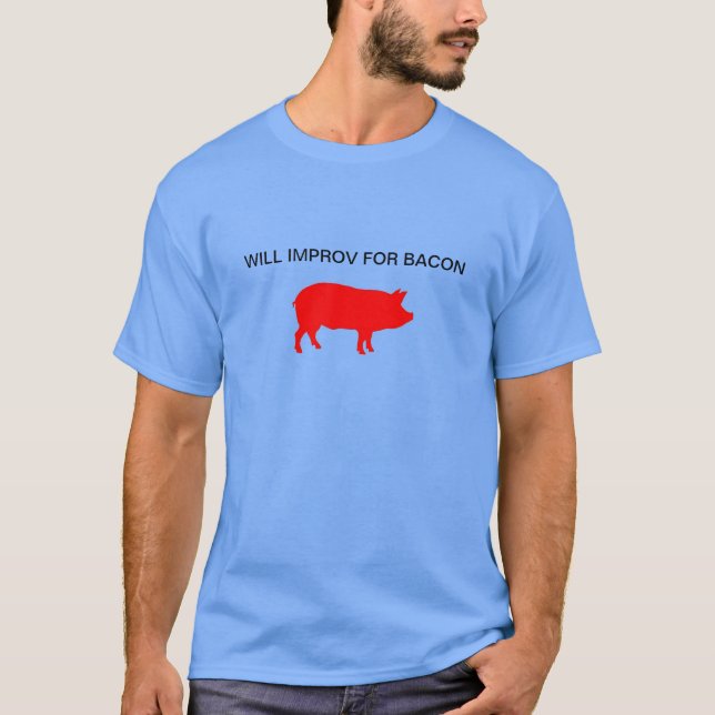 Will Improv For Bacon T-Shirt (Front)