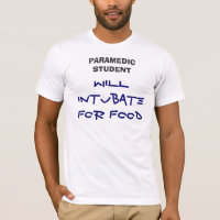 WILL INTUBATE FOR FOOD, PARAMEDIC STUDENT