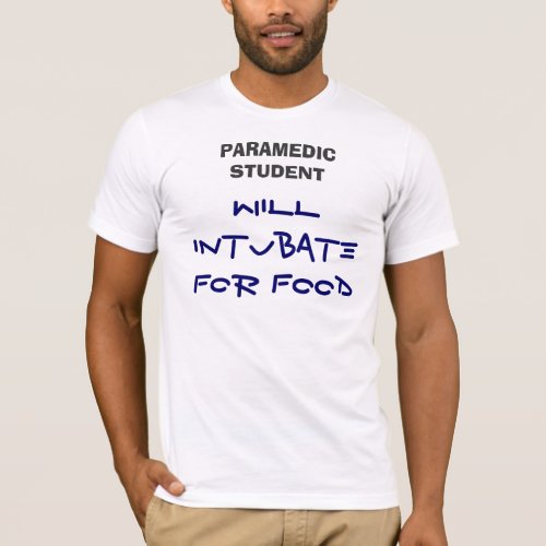 WILL INTUBATE FOR FOOD PARAMEDIC STUDENT T_Shirt