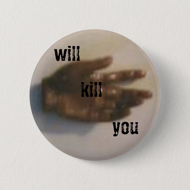 will kill you pinback button (Front)