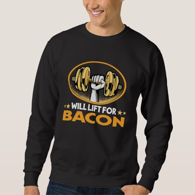 Will Lift for Bacon  Pork Belly Humor Bacon Sweatshirt (Front)