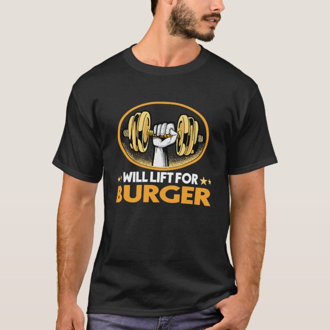 Will Lift for Burger Hamburger Humor Cheeseburger T-Shirt (Front)