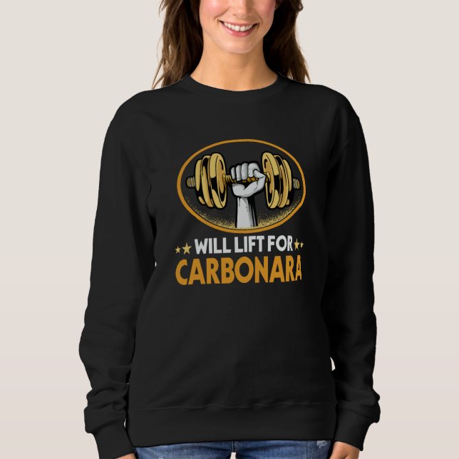 Will Lift for Carbonara Pasta Humor Italian Food Sweatshirt (Front)