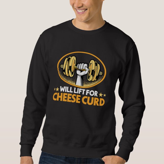 Will Lift for Cheese Curd  Dairy Food Humor Sweatshirt (Front)