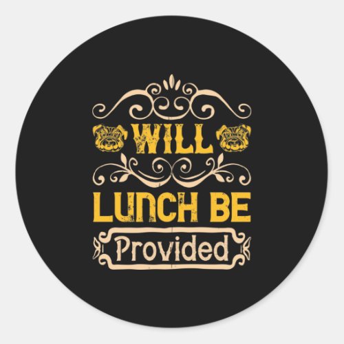 Will Lunch Be Provided Classic Round Sticker