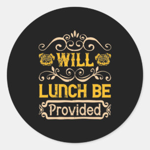 Will Lunch Be Provided Classic Round Sticker