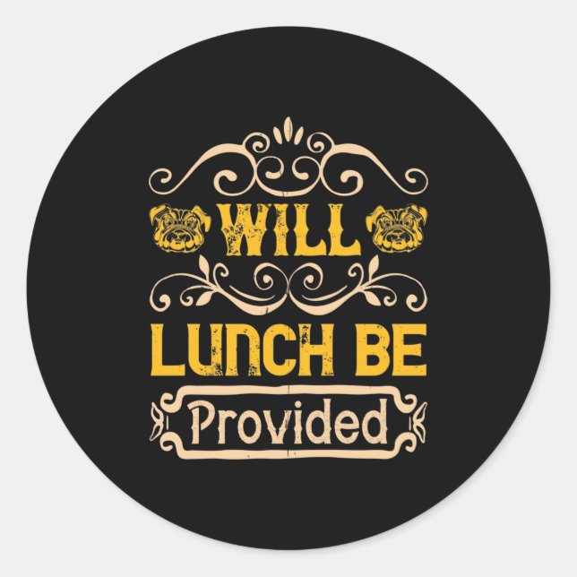 Will Lunch Be Provided Classic Round Sticker (Front)