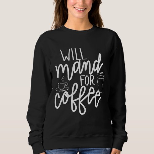 Will Mand for Coffee Sweatshirt