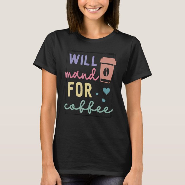 Will Mand For Coffee T-Shirt (Front)