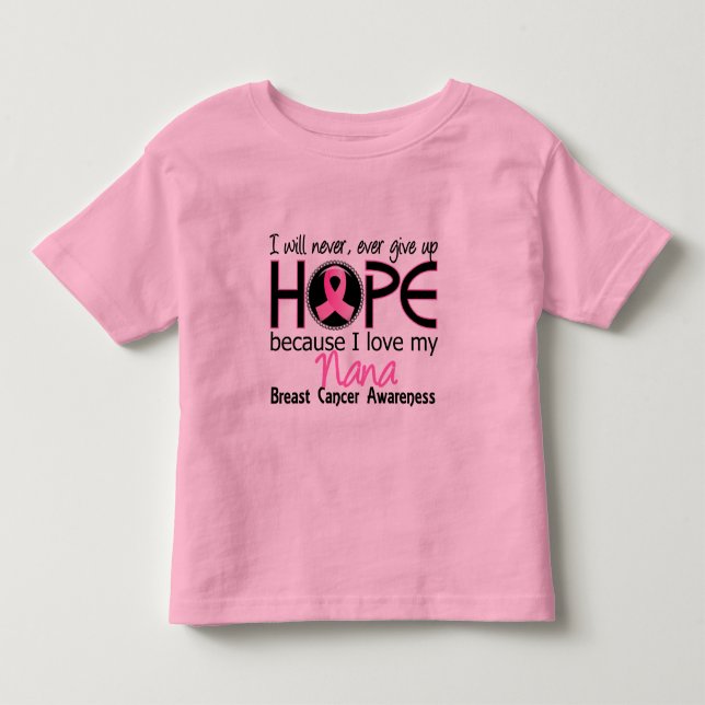 Will Never Give Up Hope Nana Breast Cancer Toddler T-shirt (Front)