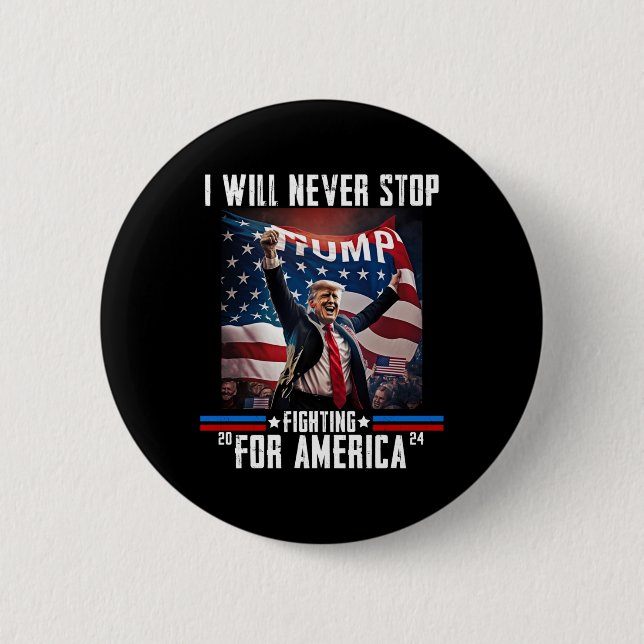 Will Never Stop Fighting For America Trump 2024  Button (Front)