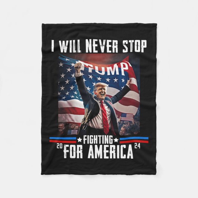 Will Never Stop Fighting For America Trump 2024  Fleece Blanket (Front)
