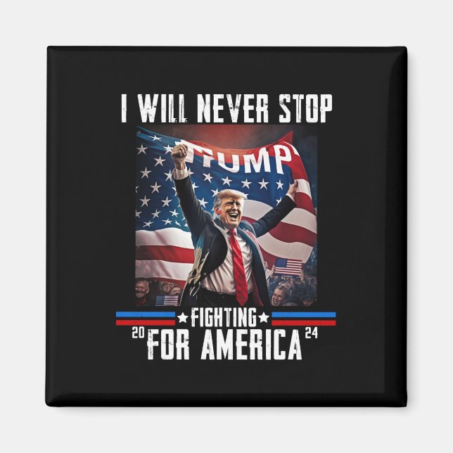 Will Never Stop Fighting For America Trump 2024  Magnet (Front)