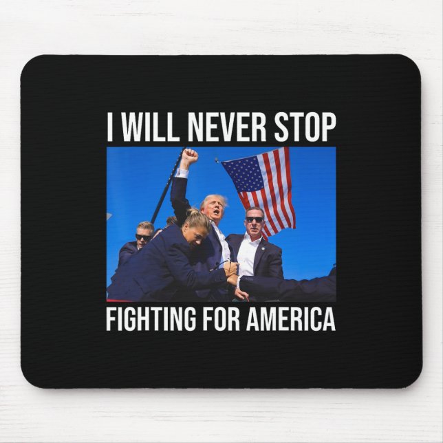 Will Never Stop Fighting For America Trump Quote  Mouse Pad (Front)